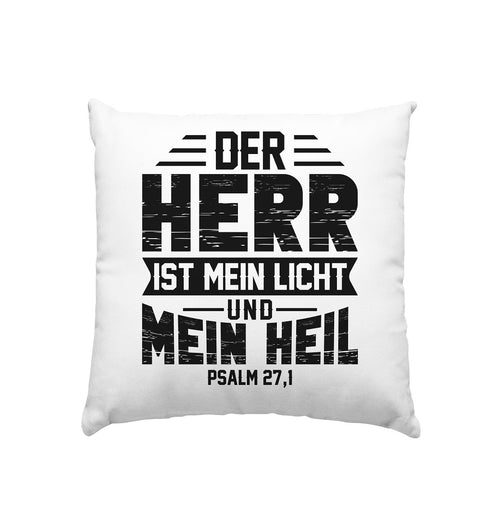 Ps 27,1 - Der HERR ist mein Licht & mein Heil(1)- Kissen 40x40cm