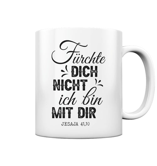Jes 41,10 - Fürchte dich nicht (2) - Tasse glossy